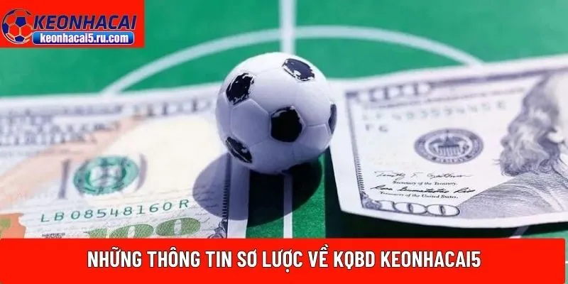 Những thông tin sơ lược về KQBD Keonhacai5