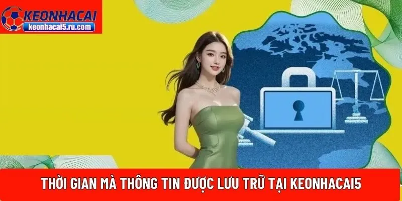 Thời gian mà thông tin được lưu trữ tại Keonhacai5